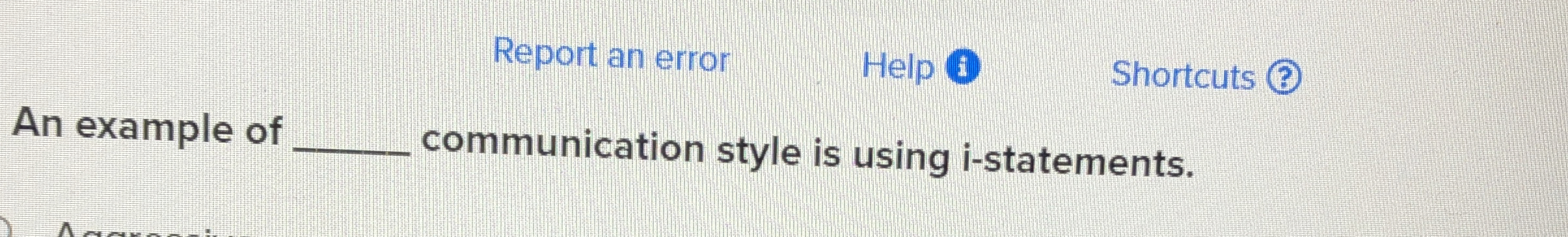  An example of communication style is using i-statements. 