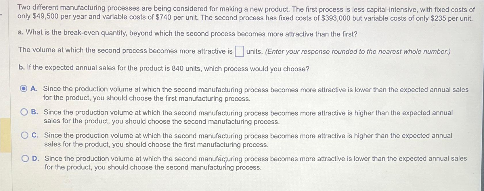  Two different manufacturing processes are being considered for making a new