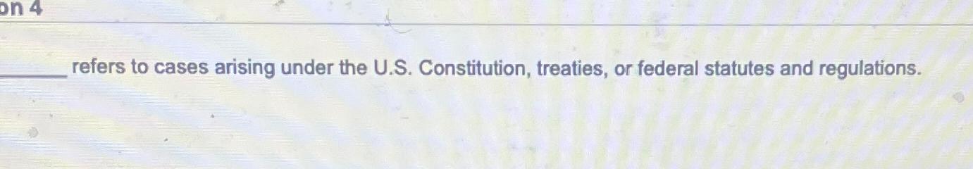  refers to cases arising under the U.S. Constitution, treaties, or federal