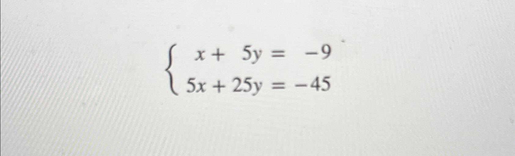  x+5y=-9 5x+25y=-45 