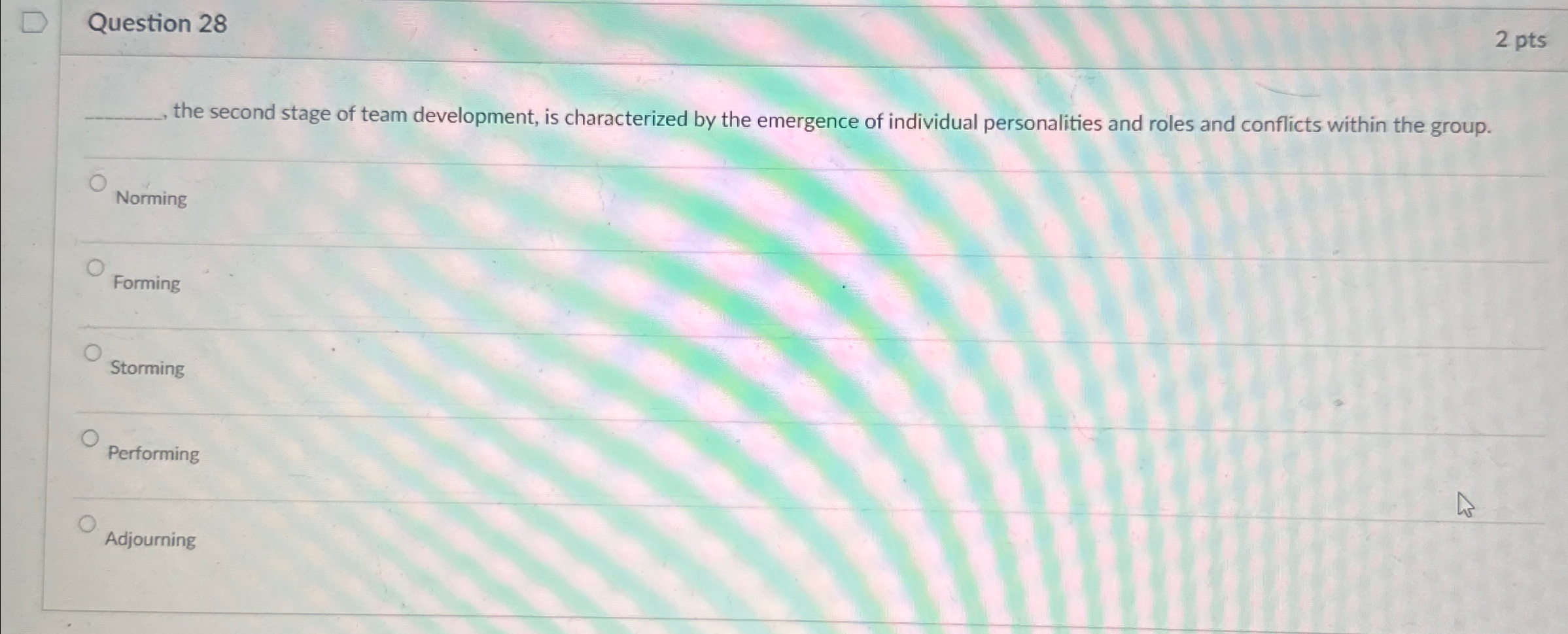  Question 28 2 pts q, the second stage of team development,