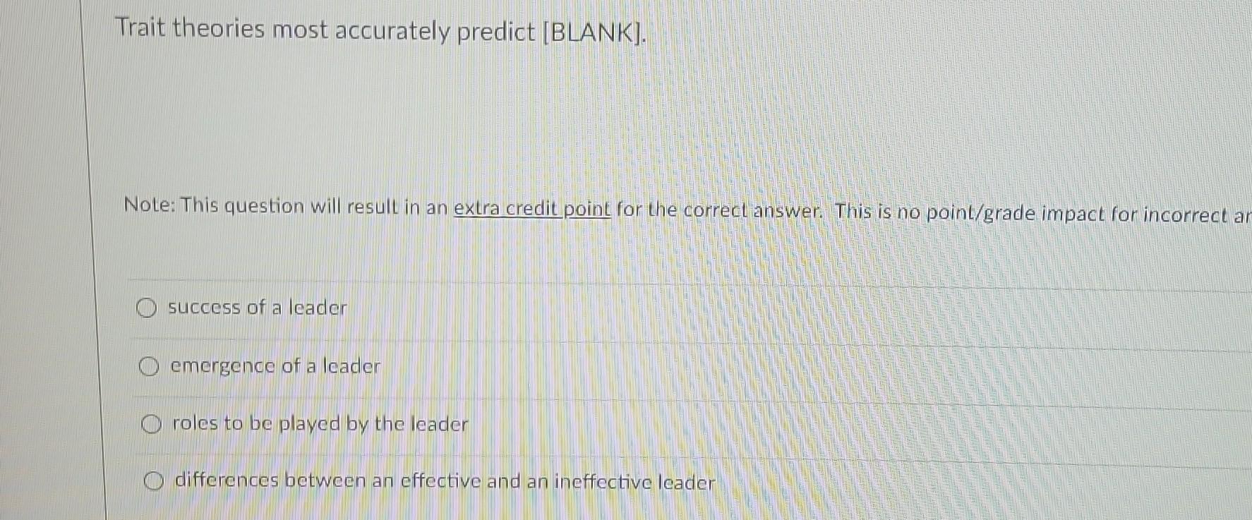  Trait theories most accurately predict [BLANK]. Note: This question will result