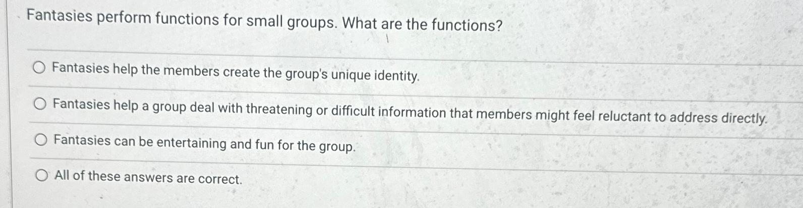  Fantasies perform functions for small groups. What are the functions? Fantasies