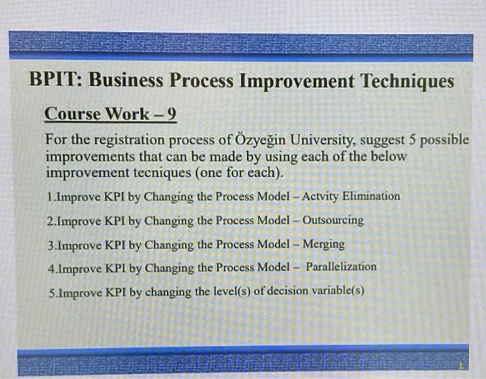  BPIT: Business Process Improvement Techniques Course Work - 9 For the
