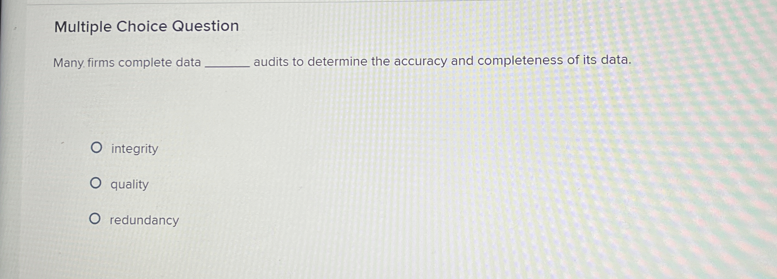  Multiple Choice Question Many firms complete data audits to determine the