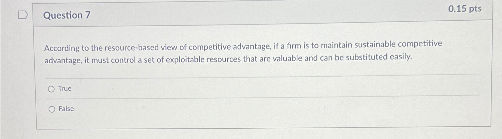 Question 7 0.15 pts According to the resource-based view of competitive