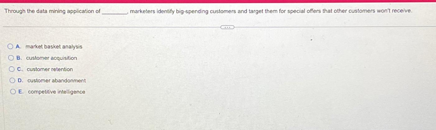  Through the data mining application of marketers identify big-spending customers and