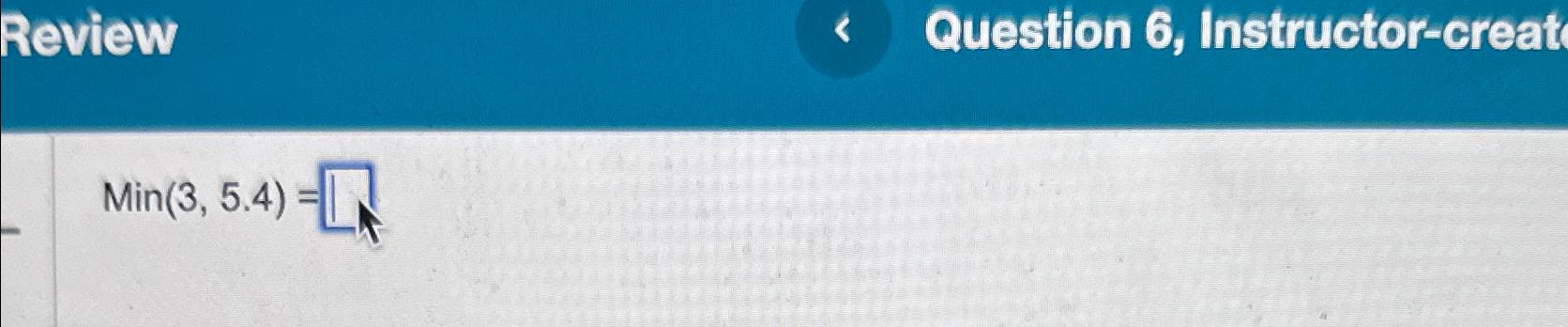  Review Question 6, Instructor-creat Min(3,5.4)= 