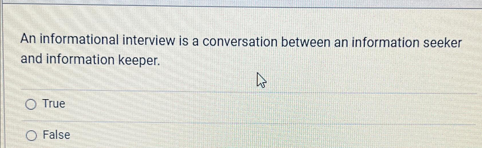  An informational interview is a conversation between an information seeker and