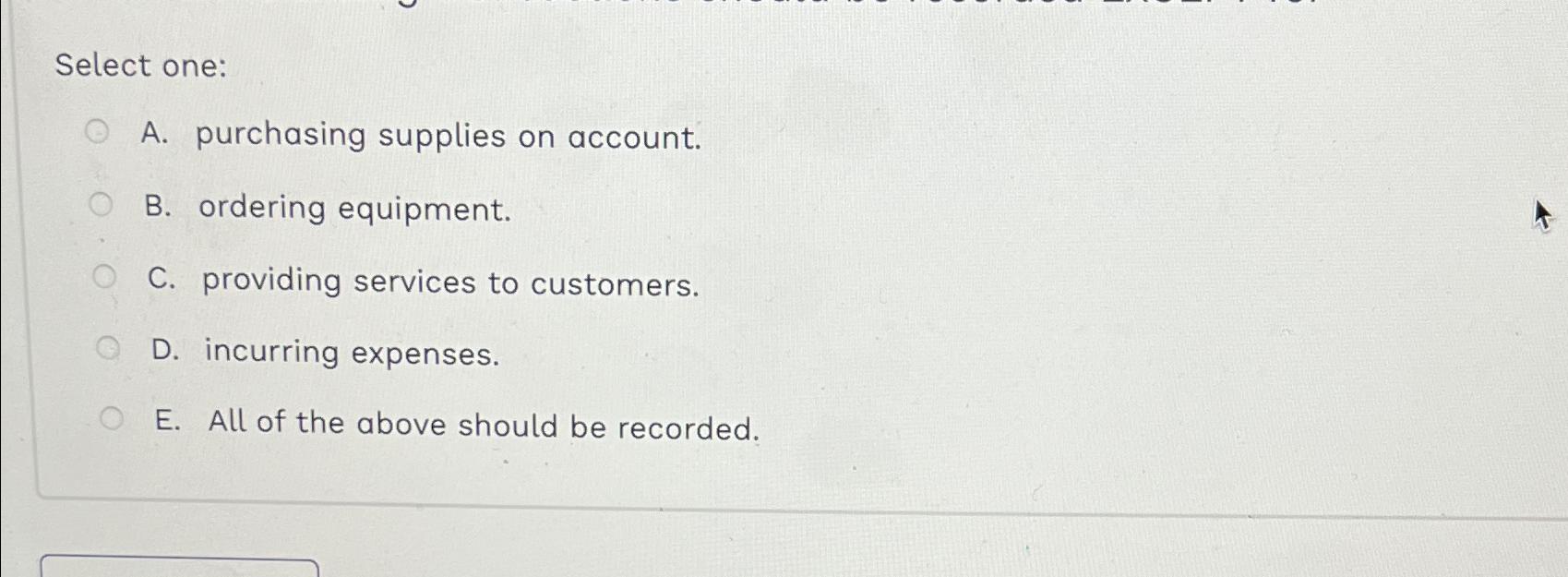  Select one: A. purchasing supplies on account. B. ordering equipment. C.
