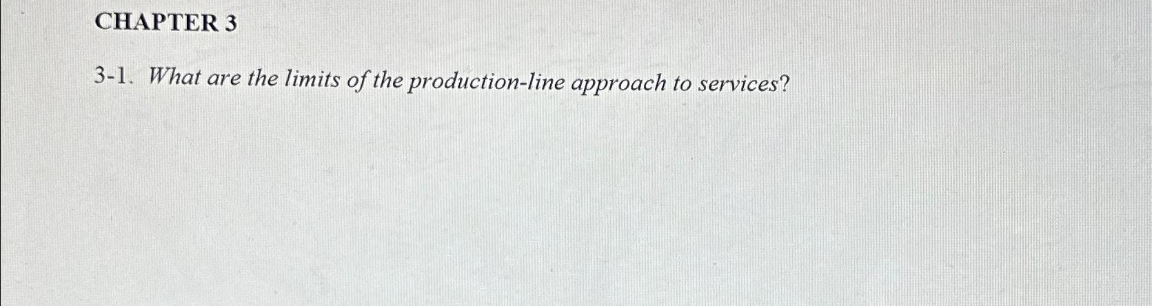  CHAPTER 3 3-1. What are the limits of the production-line approach