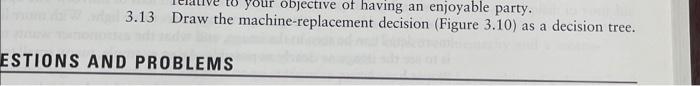  3.13 Draw the machine-replacement decision (Figure 3.10 ) as a decision