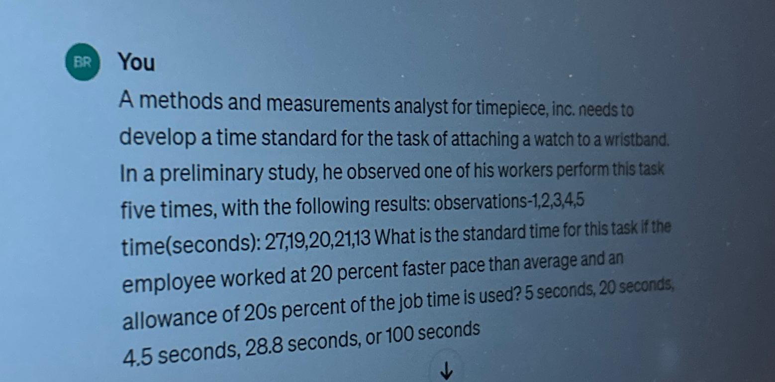  You A methods and measurements analyst for timepiece, inc. needs to