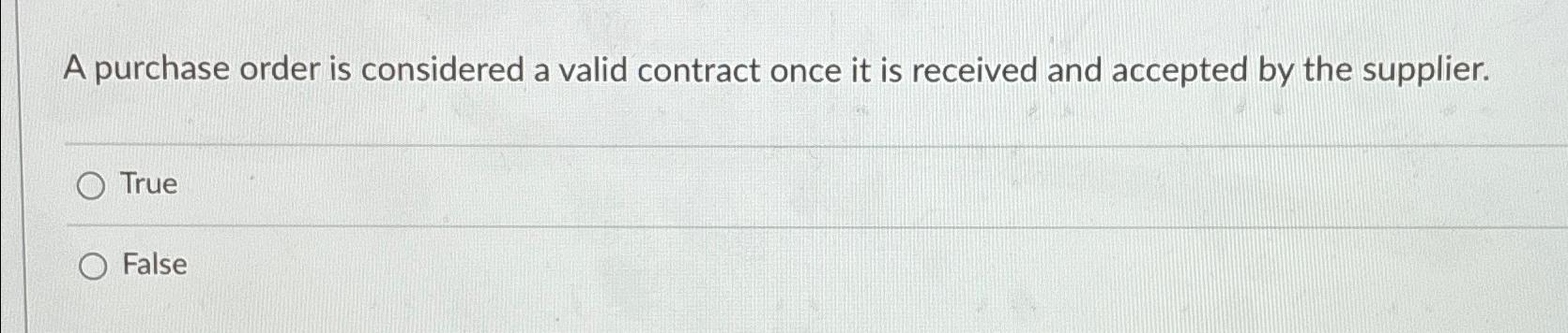  A purchase order is considered a valid contract once it is