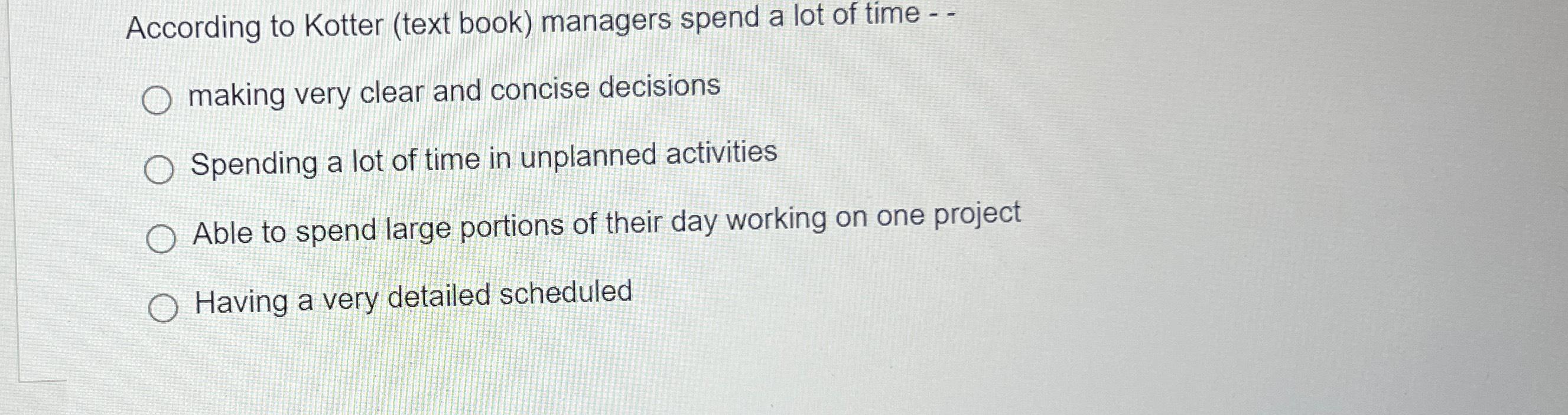  According to Kotter (text book) managers spend a lot of time