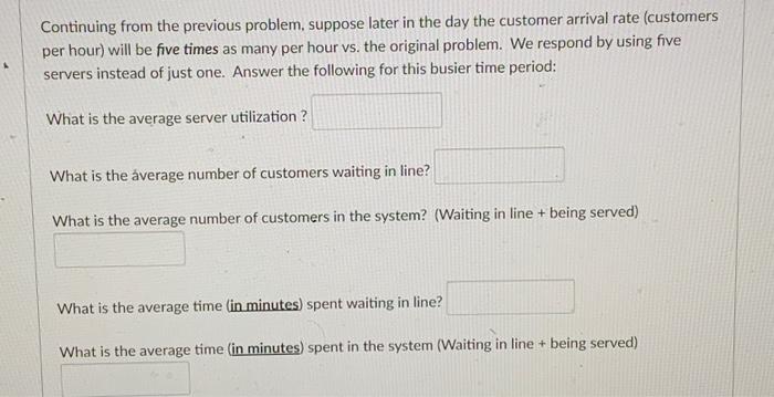 25 minutes per customer (exponentially distributed service times) Continuing from the previous