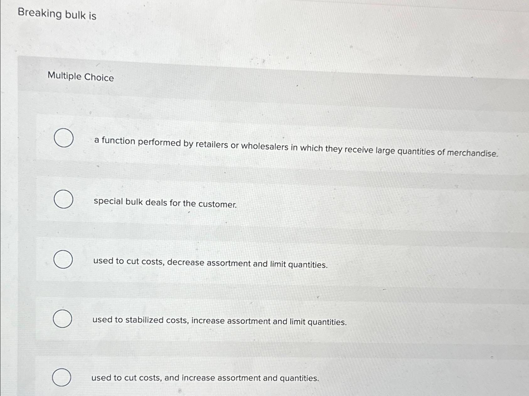  Breaking bulk is Multiple Choice a function performed by retailers or