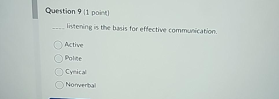  Question 9(1 point) listening is the basis for effective communication. Active