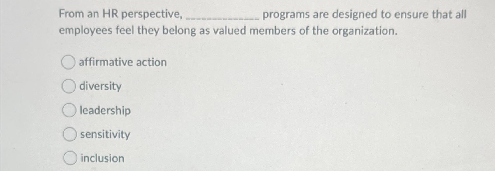  From an HR perspective, programs are designed to ensure that all