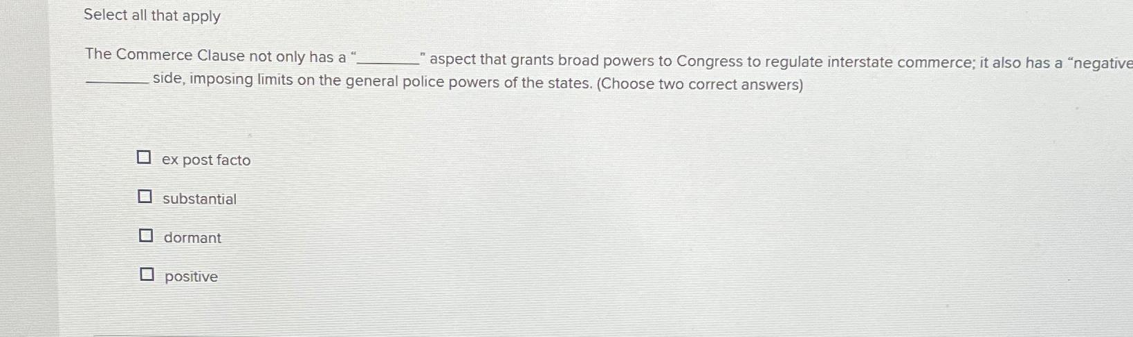  Select all that apply The Commerce Clause not only has a