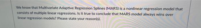  We know that Multivariate Adaptive Regression Splines (MARS) is a nonlinear