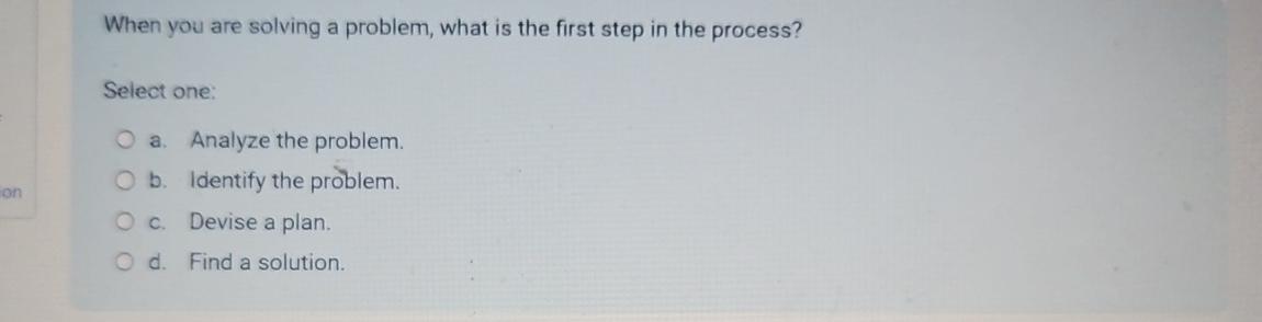  When you are solving a problem, what is the first step