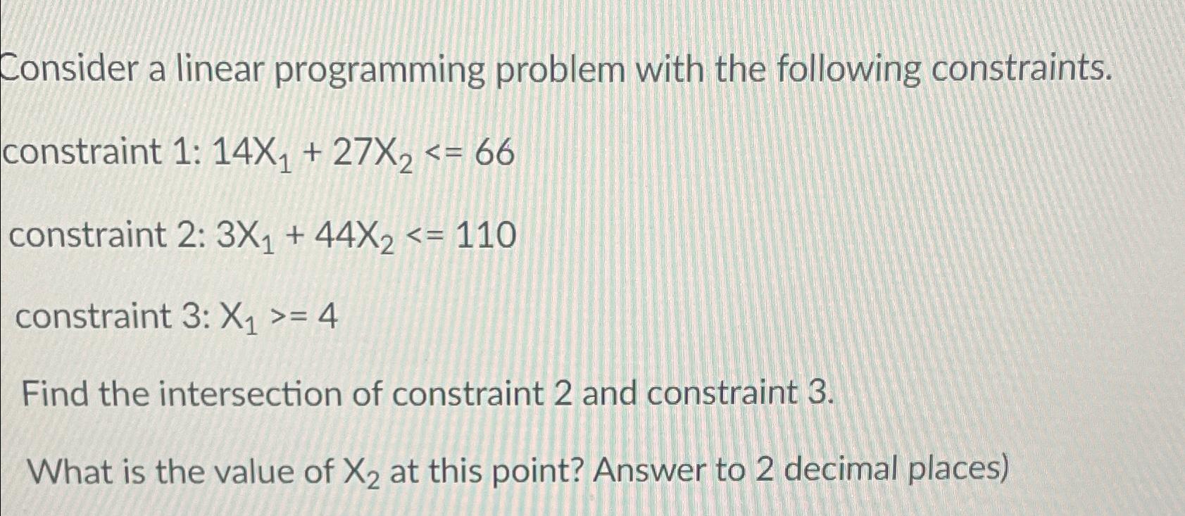  Consider a linear programming problem with the following constraints. constraint 1: