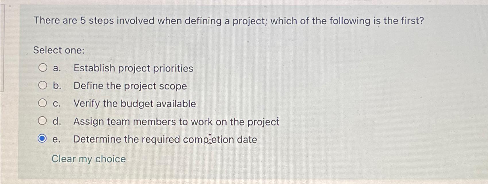  There are 5 steps involved when defining a project; which of
