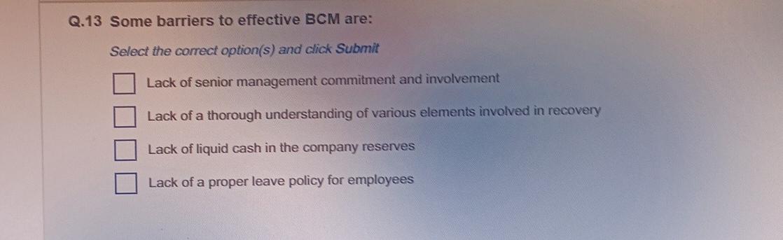  Q.13 Some barriers to effective BCM are: Select the correct option(s)