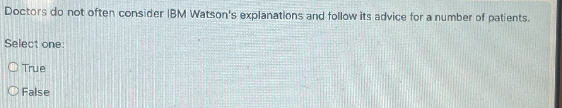  Doctors do not often consider IBM Watson's explanations and follow its