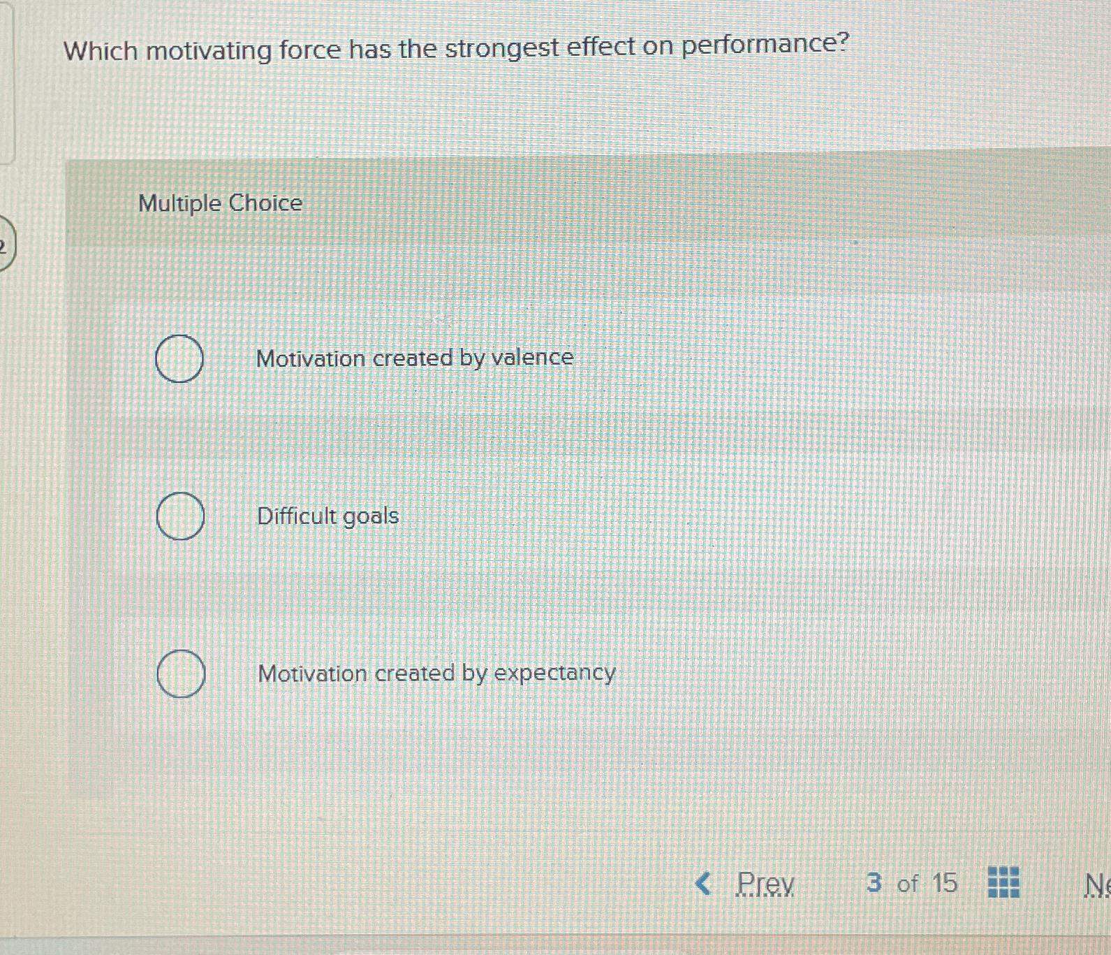 Which motivating force has the strongest effect on performance? Multiple Choice