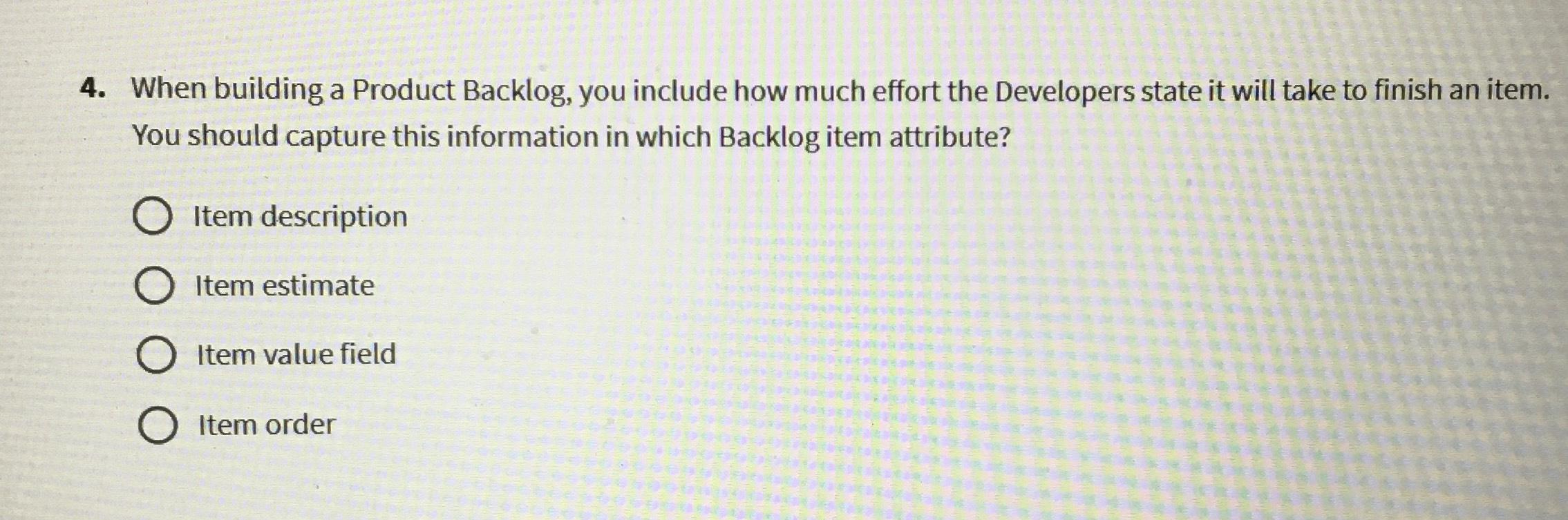  When building a Product Backlog, you include how much effort the