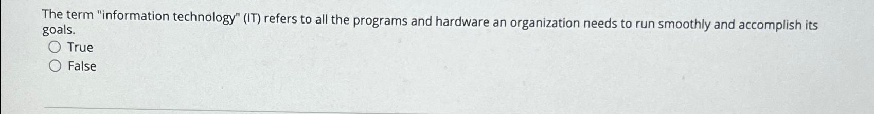  The term "information technology" (IT) refers to all the programs and