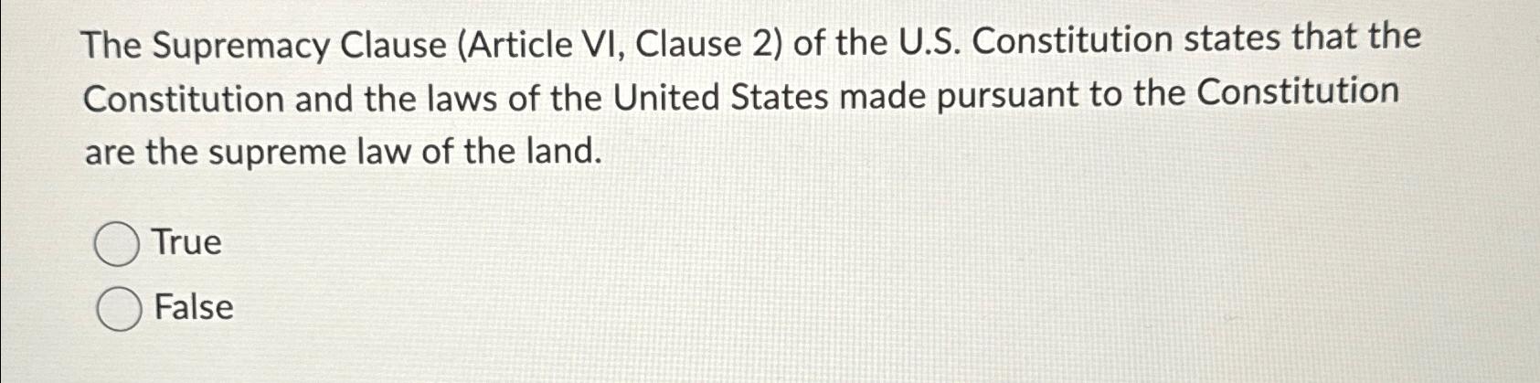  The Supremacy Clause (Article VI, Clause 2) of the U.S. Constitution