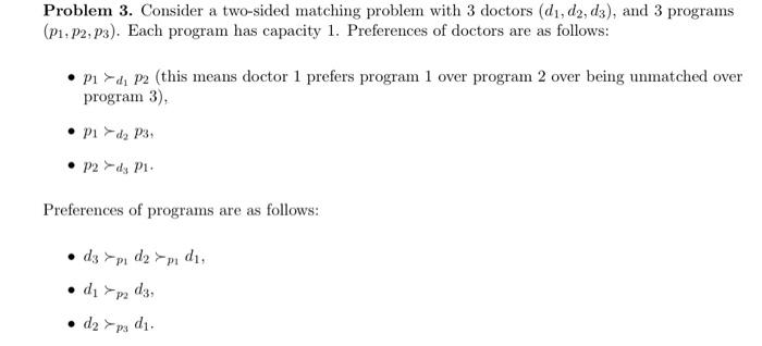  Problem 3. Consider a two-sided matching problem with 3 doctors (d1,d2,d3),