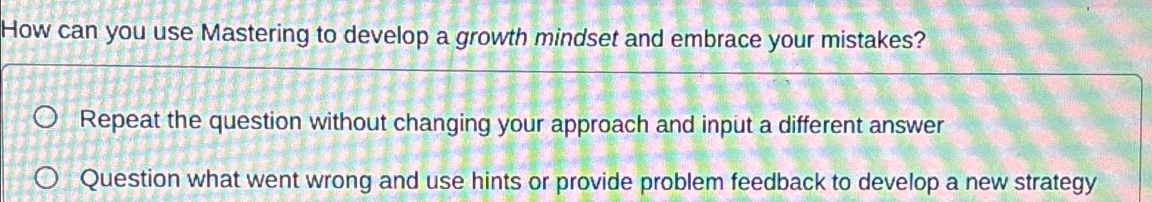  How can you use Mastering to develop a growth mindset and