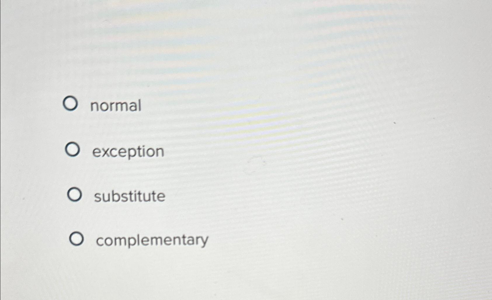  normal exception substitute complementary 