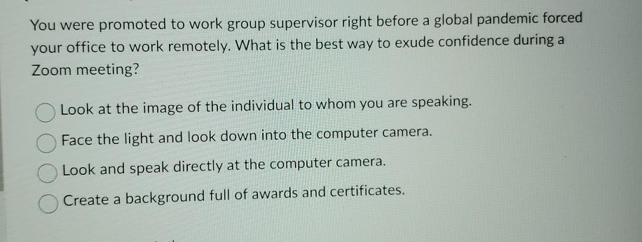  You were promoted to work group supervisor right before a global