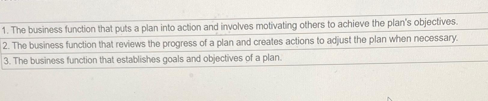  The business function that puts a plan into action and involves