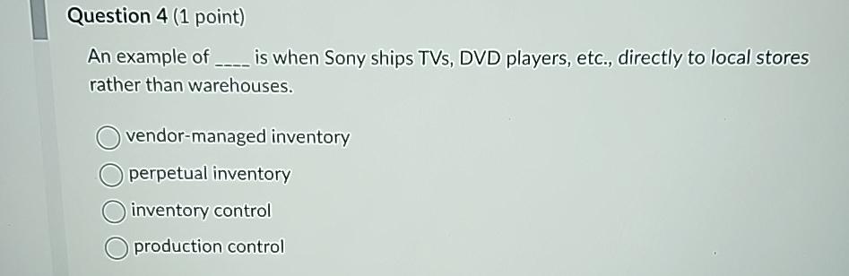  Question 4(1 point) An example of is when Sony ships TVs,