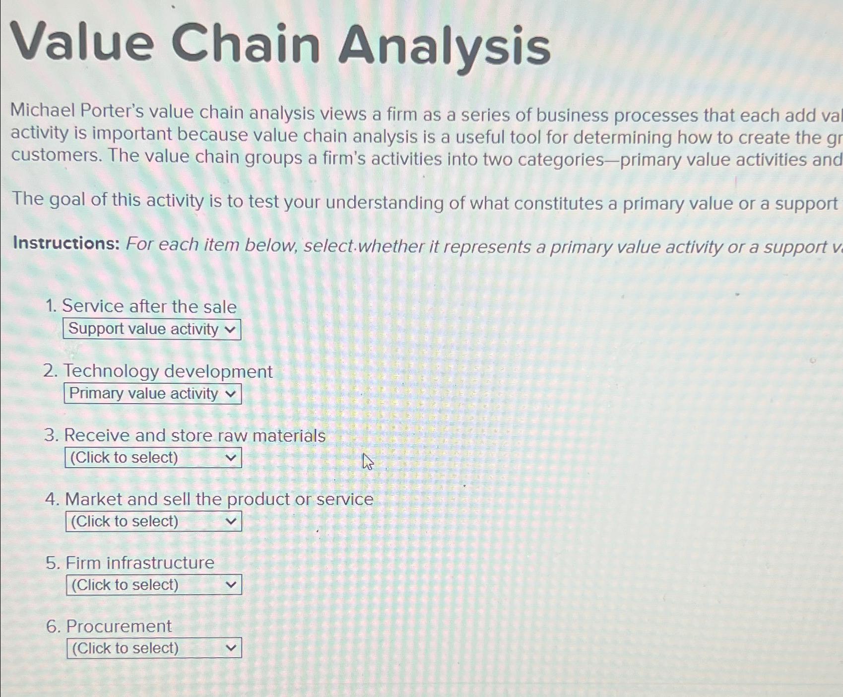  Value Chain Analysis Michael Porter's value chain analysis views a firm