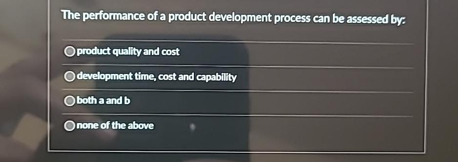  The performance of a product development process can be assessed by: