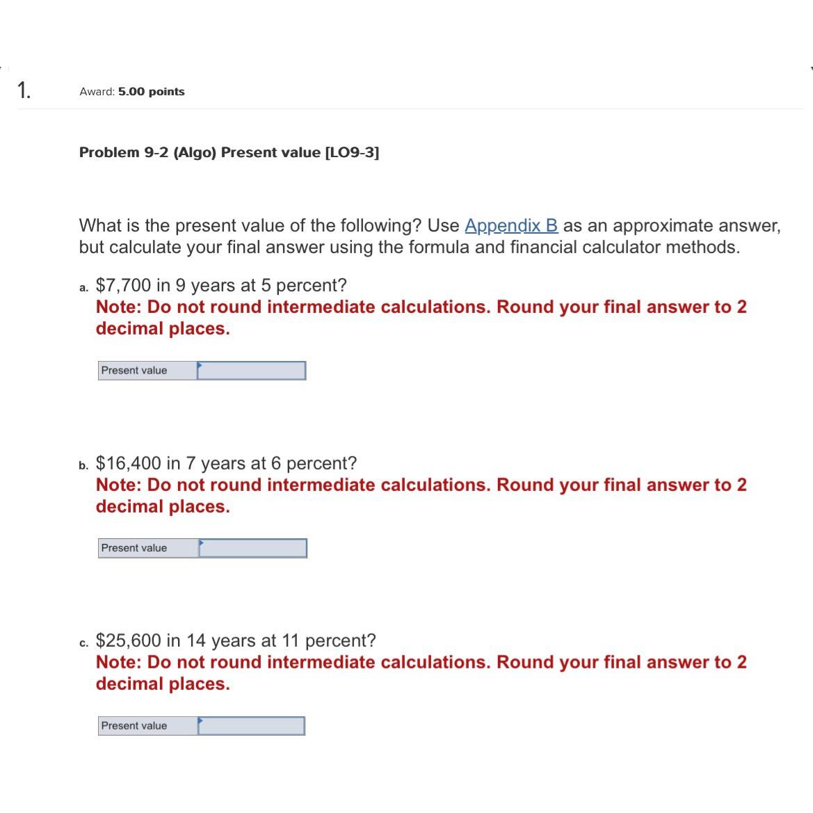  Award: 5.00 points Problem 9-2(Algo) Present value [LO9-3] What is the