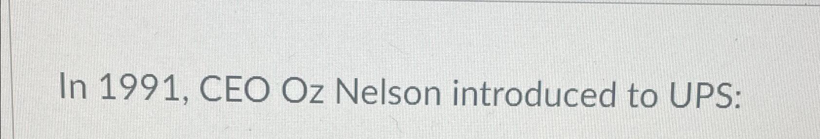  In 1991, CEO Oz Nelson introduced to UPS: 