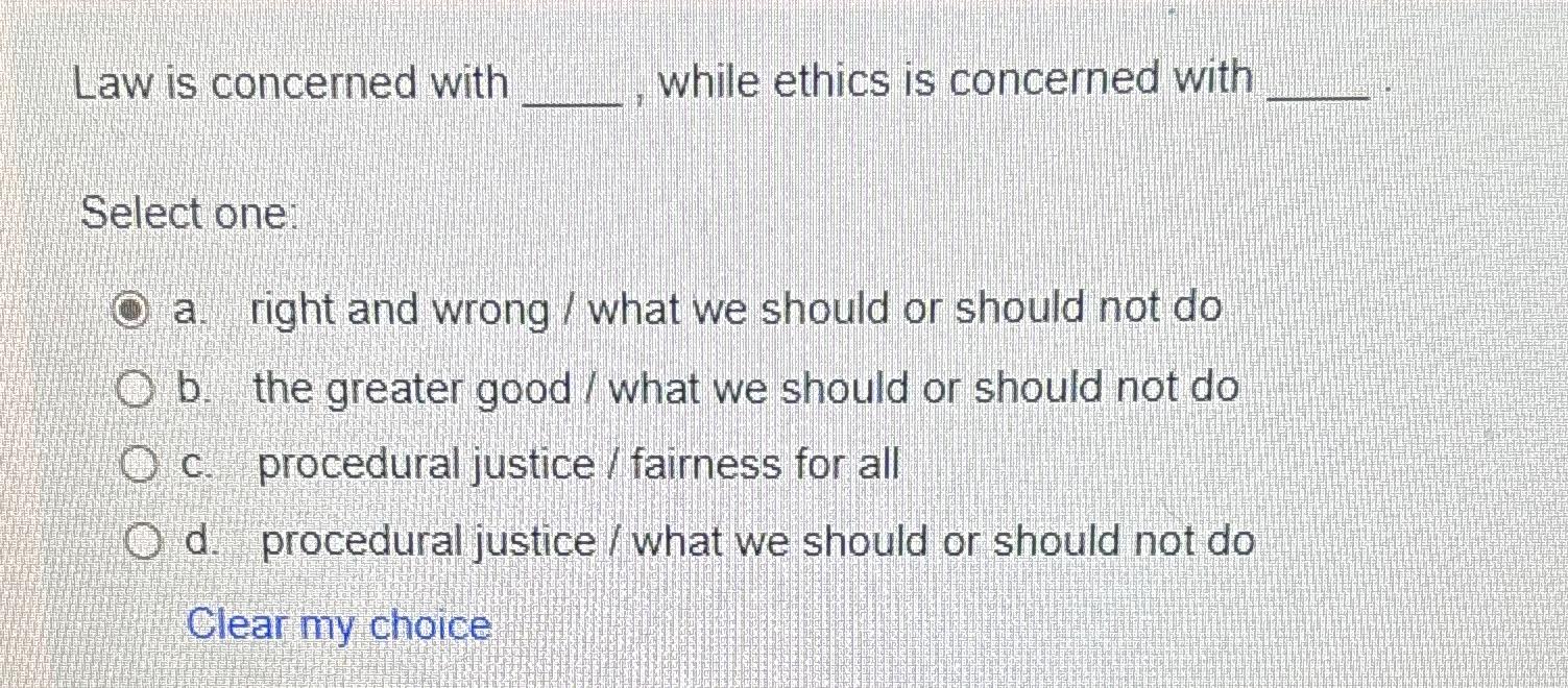 Law is concerned with while ethics is concerned with Select one:
