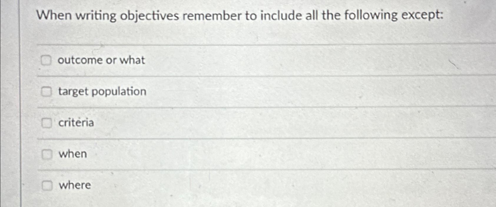  When writing objectives remember to include all the following except: outcome