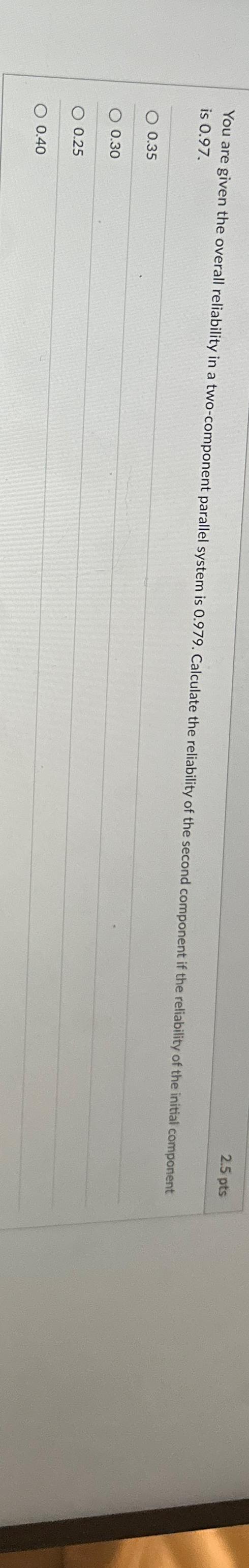  You are given the overall reliability in a two-component parallel system