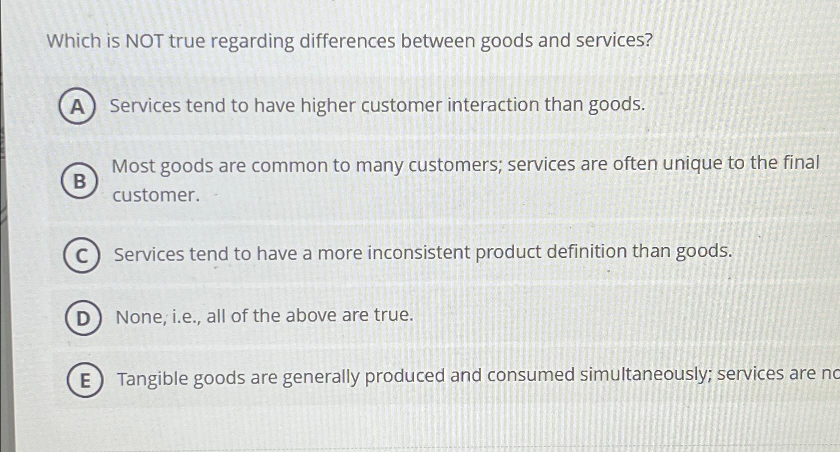  Which is NOT true regarding differences between goods and services? Services