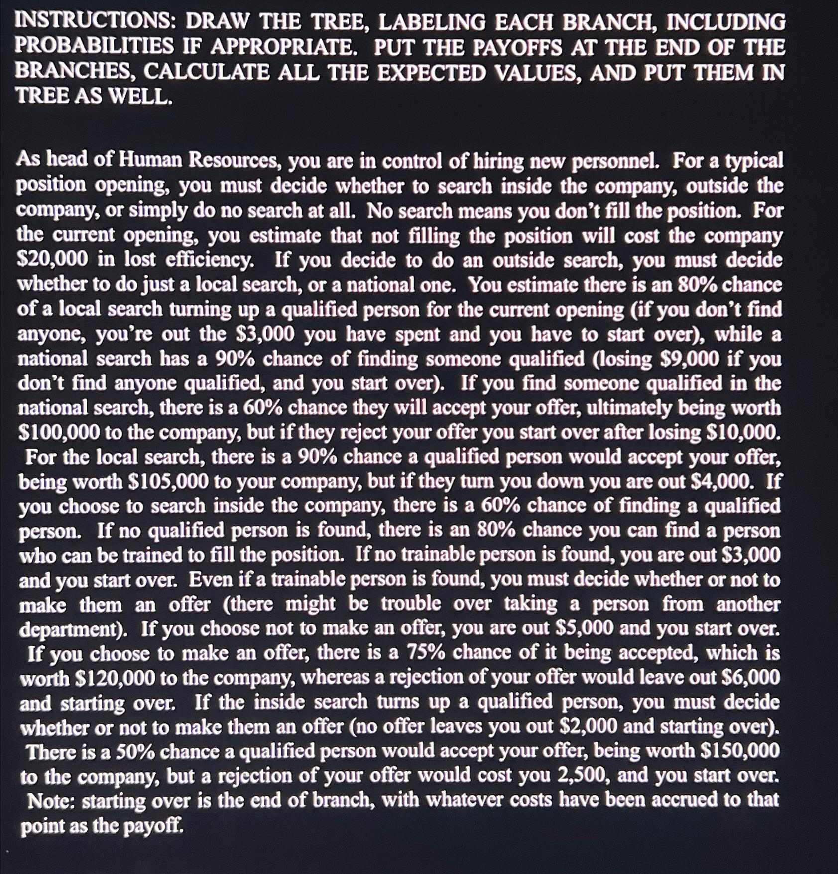  INSTRUCTIONS: DRAW THE TREE, LABELING EACH BRANCH, INCLUDING PROBABILITIES IF APPROPRIATE.