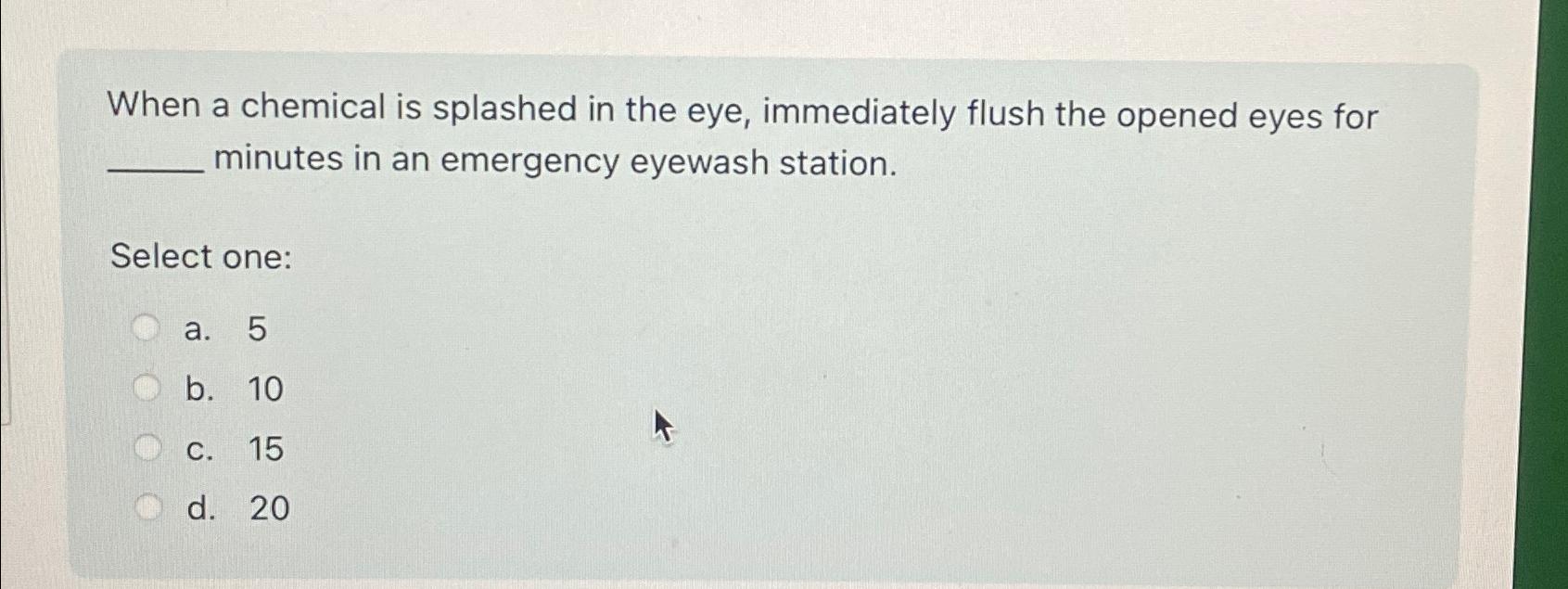  When a chemical is splashed in the eye, immediately flush the